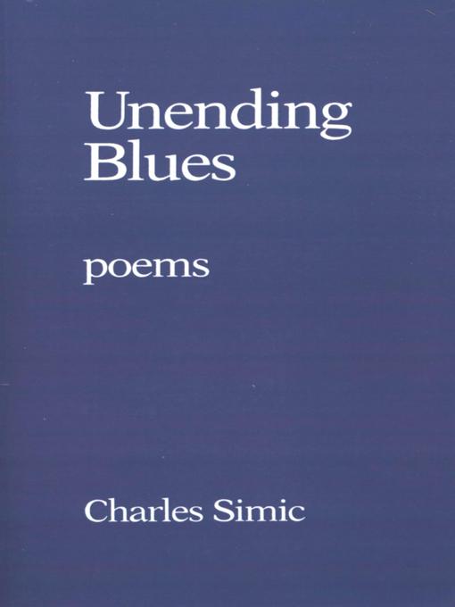 Title details for Unending Blues by Charles Simic - Available